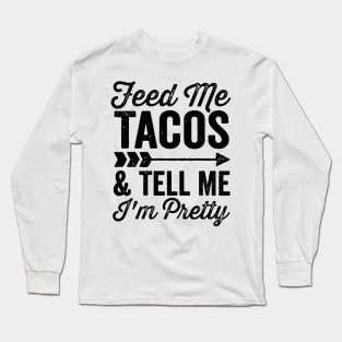 Feed Me Tacos and Tell Me Im Pretty Cinco De Mayo Arrow Long Sleeve T-Shirt